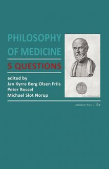 Philosophy of Medicine: 5 Questions - Jan Kyrre Berg Olsen, Peter Rossel, Michael Slott Norup