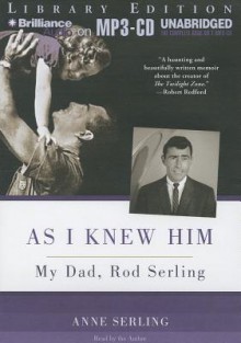 As I Knew Him: My Dad, Rod Serling - Anne Serling