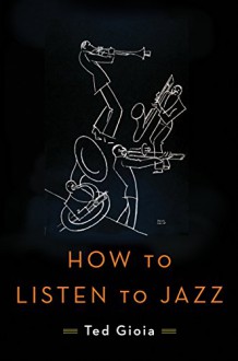 How to Listen to Jazz - Ted Gioia