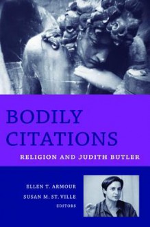 Bodily Citations: Religion And Judith Butler - Ellen T. Armour, Susan M. St. Ville, Amy Hollywood, Judith Butler