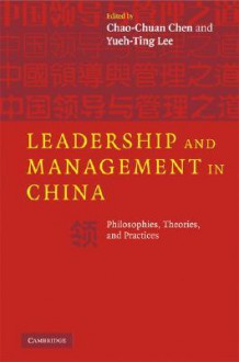 Leadership and Management in China: Philosophies, Theories, and Practices - Chao-Chuan Chen, Yueh-Ting Lee