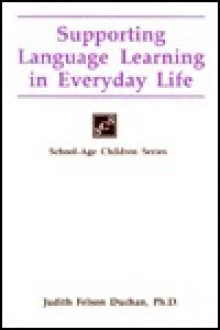 Supporting Language Learning in Everyday Life (School-age Children Series) - Judith F. Duchan