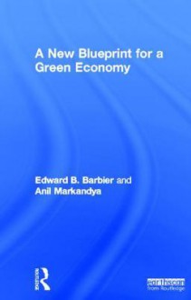 A New Blueprint for a Green Economy - Edward B. Barbier