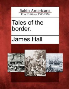 Tales of the Border. - James Hall