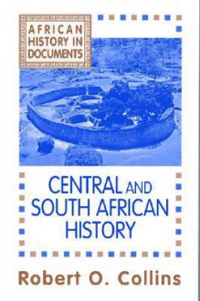 Central and South African History (African History : Text and Readings, Vol 3) - Robert O. Collins