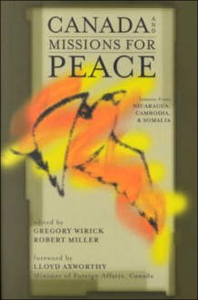 Canada And Missions For Peace: Lessons From Nicaragua, Cambodia And Somalia - Robert Keith Miller