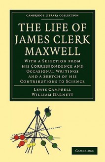 The Life of James Clerk Maxwell - Lewis Campbell, William Garnett