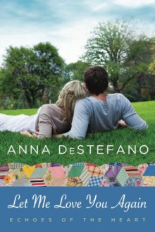 Let Me Love You Again (An Echoes of the Heart Novel) - Anna DeStefano