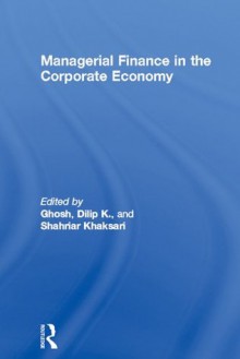 Managerial Finance in the Corporate Economy - Shahriar Khaksari, Dilip K. Ghosh