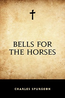 Bells for the Horses - Charles Spurgeon