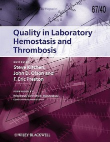 Quality in Laboratory Hemostasis and Thrombosis Quality in Laboratory Hemostasis and Thrombosis - Steve Kitchen, John Olson, Steve Kitchen