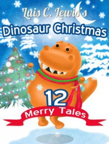 Dinosaur Christmas [dinosaur books for children ages 4-8] (Dinosaur Bedtime) - Luis C. Lewis