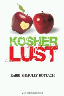 Kosher Lust: Love Is Not the Answer - Shmuley Boteach