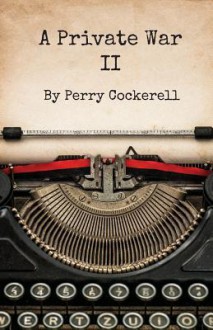 A Private War II - Perry Cockerell