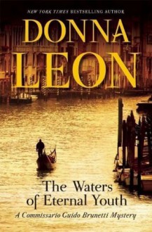 The Waters of Eternal Youth (A Commissario Guido Brunetti Mystery) - Donna Leon