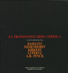 La Transavanguardia tedesca: Baselitz, Immendorff, Kirkeby, Lüpertz, A.R. Penck - Bonito Oliva Achille, Immendorff Jörg, Kirkeby Per, Lüp Baselitz Georg