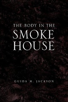 The Body in the Smokehouse - Guida M. Jackson