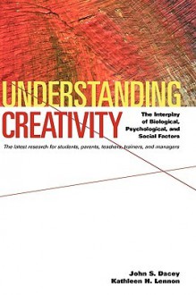 Understanding Creativity: The Interplay of Biological, Psychological, and Social Factors - John S. Dacey