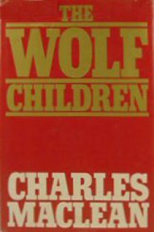 The Wolf Children - Charles Maclean