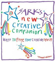 Sark's New Creative Companion: Ways to Free Your Creative Spirit - S.A.R.K.