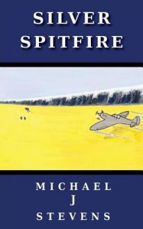 Silver Spitfire - Michael J Stevens