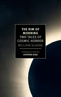 The Rim of Morning: Two Tales of Cosmic Horror - Stephen King,William Sloane Kennedy