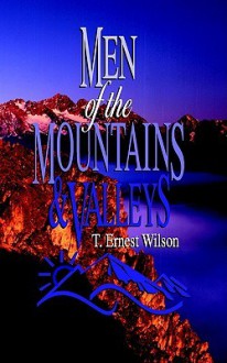 Men of the Mountains and Valleys - T. Ernest Wilson