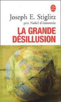 La grande désillusion - Joseph E. Stiglitz