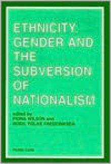 Ethnicity, Gender and the Subversion of Nationalism - Fiona Wilson