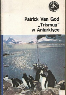 "Trismus" w Antarktyce - Patrick Van God