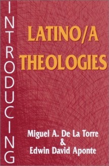 Introducing Latino/a Theologies - Miguel A. De La Torre