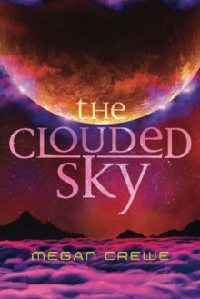 The Clouded Sky (The Earth & Sky Trilogy) - Megan Crewe