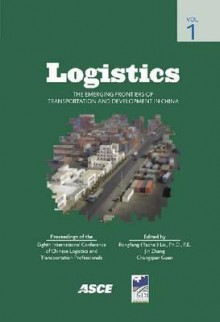 Logistics: The Emerging Frontiers of Transportation and Development in China: Proceedings of the Eighth International Conference - International Conference of Chinese Logi, Rongfang (Rachel) Liu, Jin Zhang, Changqian Guan