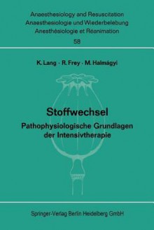 Stoffwechsel: Pathophysiologische Grundlagen Der Intensivtherapie. Bericht Uber Das Symposion Am 2. Und 3. Oktober 1970 in Mainz - K. Lang, R. Frey, M. Halm &Aaa Gyi