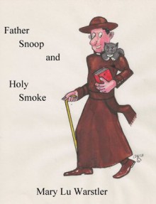 Father Snoop and Holy Smoke - Mary Lu Warstler, Pam Ritchey, Charles Bell