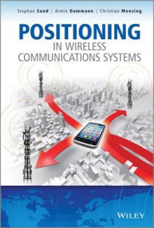 Positioning in Wireless Communications Systems - Armin Dammann, Christian Mensing, Stephen Sand