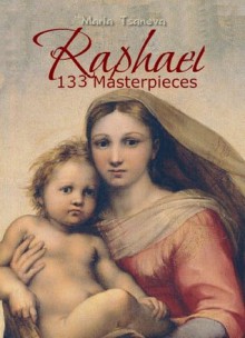 Raphael: 133 Masterpieces (Annotated Masterpieces) - Maria Tsaneva, Raia Iotova