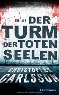 Der Turm der toten Seelen: Thriller Bd.1 ( 9. März 2015 ) - Christoffer Carlsson