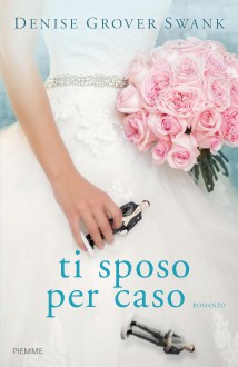 Ti sposo per caso - Denise Grover Swank, V. Daniele