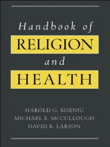 Handbook of Religion and Health - Harold G. Koenig, Michael E. McCullough, David B. Larson