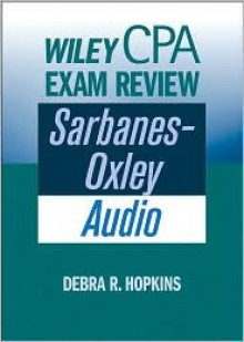 Wiley CPA Exam Review: Sarbanes-Oxley Audio - Debra R. Hopkins