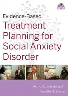 Evidence-Based Psychotherapy Treatment Planning for Social Anxiety DVD and Workbook Set - Arthur E. Jongsma Jr.