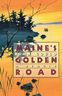 Maine's Golden Road: A Memoir - John Gould