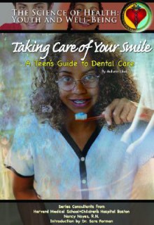 Taking Care of Your Smile: A Teen's Guide to Dental Care - Autumn Libal, Christopher Hovius