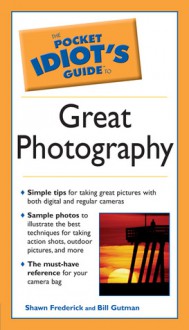 The Pocket Idiot's Guide to Great Photography - Shawn Frederick, Bill Gutman