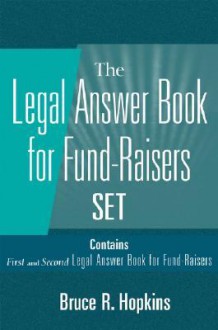 Legal Answer Book for Fund-Raisers Set, Set Contains: First and Second Legal Answer Books for Fund-Raisers - Bruce R. Hopkins, John Wiley & Sons, Inc.