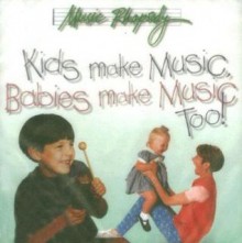 Kids Make Music, Babies Make Music Too! (Music Rhapsody) - Lynn Kleiner