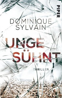 Ungesühnt: Thriller - Dominique Sylvain, Monika Buchgeister