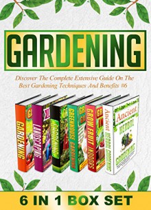 Gardening: BOX SET 6 IN 1 Discover The Complete Extensive Guide On The Best Gardening Techniques And Benefits #6 (Gardening, Vertical Gardening , Gardening For Beginners) - Marym Clarkshire, B. Glidewell