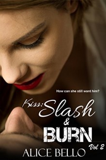 Kiss: Slash & Burn Volume 2 - Alice Bello, Stephanie T. Lott